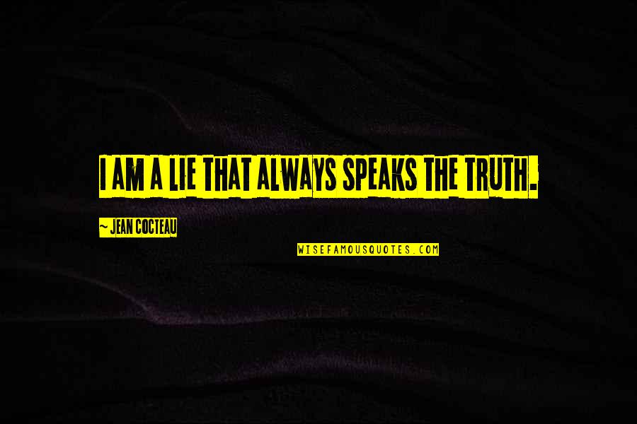 Korkut Eken Quotes By Jean Cocteau: I am a lie that always speaks the