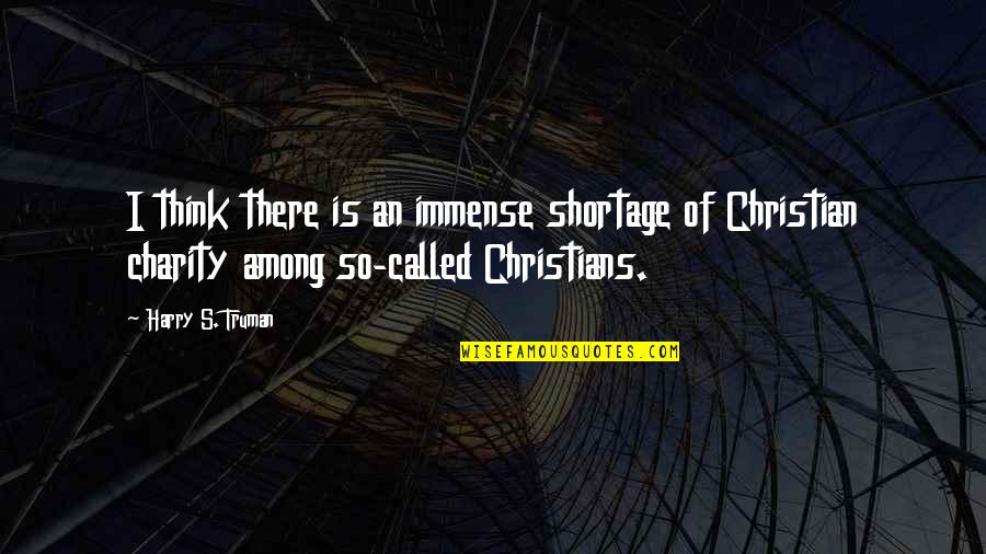 Korkutan Duvar Quotes By Harry S. Truman: I think there is an immense shortage of