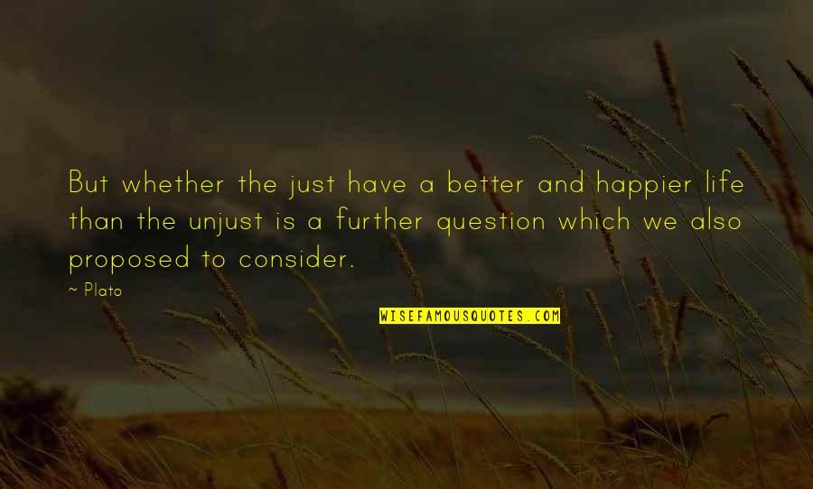 Korkutan Quotes By Plato: But whether the just have a better and