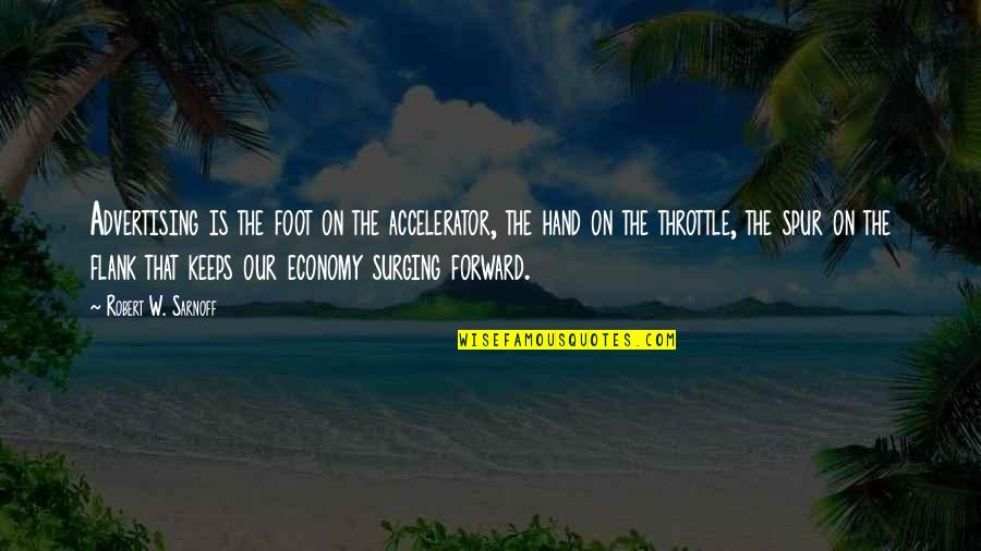 Korm Nyablak Quotes By Robert W. Sarnoff: Advertising is the foot on the accelerator, the