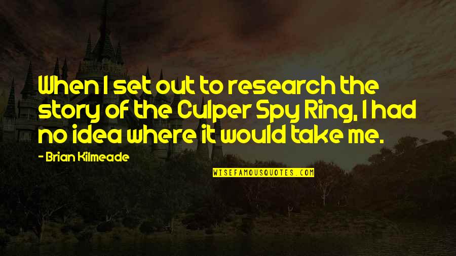 Kormes Conservertor Quotes By Brian Kilmeade: When I set out to research the story