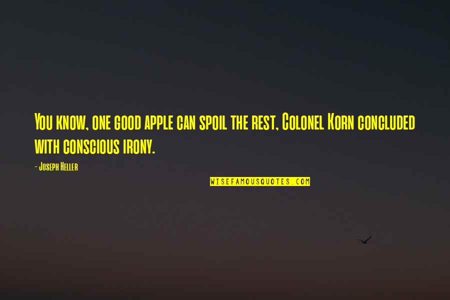 Korn Quotes By Joseph Heller: You know, one good apple can spoil the