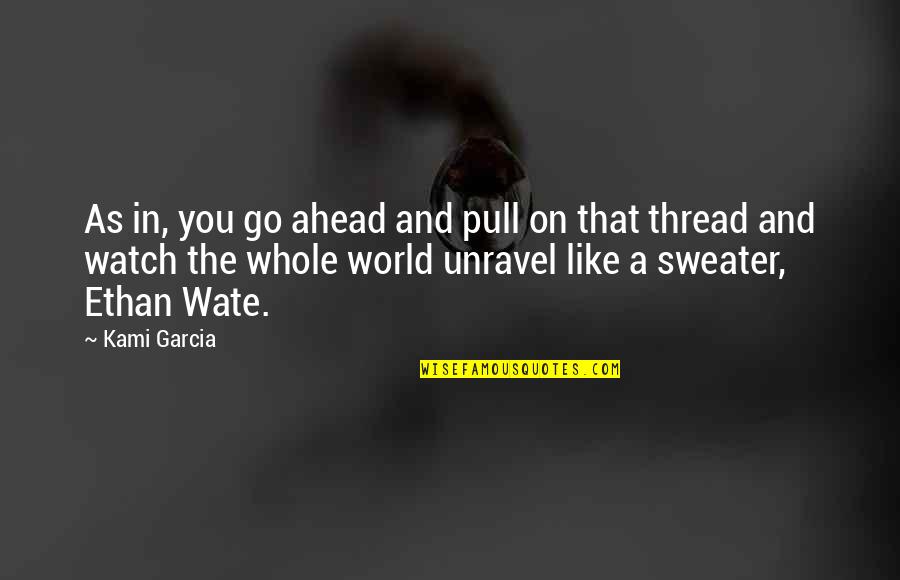 Kornai J Nos Quotes By Kami Garcia: As in, you go ahead and pull on Kornai J Nos Quotes By Kami Garcia: As in, you go ahead and pull on