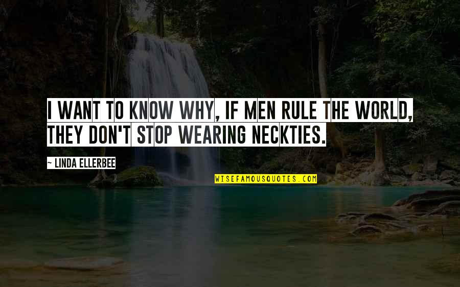 Kornai J Nos Quotes By Linda Ellerbee: I want to know why, if men rule