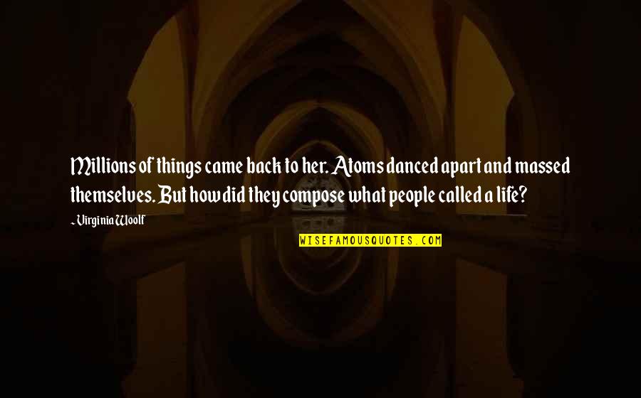 Kornai J Nos Quotes By Virginia Woolf: Millions of things came back to her. Atoms Kornai J Nos Quotes By Virginia Woolf: Millions of things came back to her. Atoms