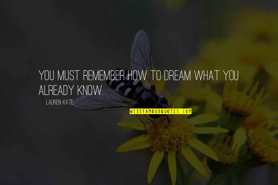Kornak Gazarot Quotes By Lauren Kate: You must remember how to dream what you
