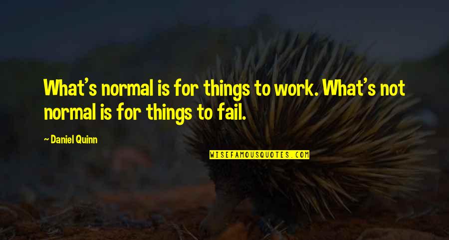 Kornblatts Delicatessen Quotes By Daniel Quinn: What's normal is for things to work. What's