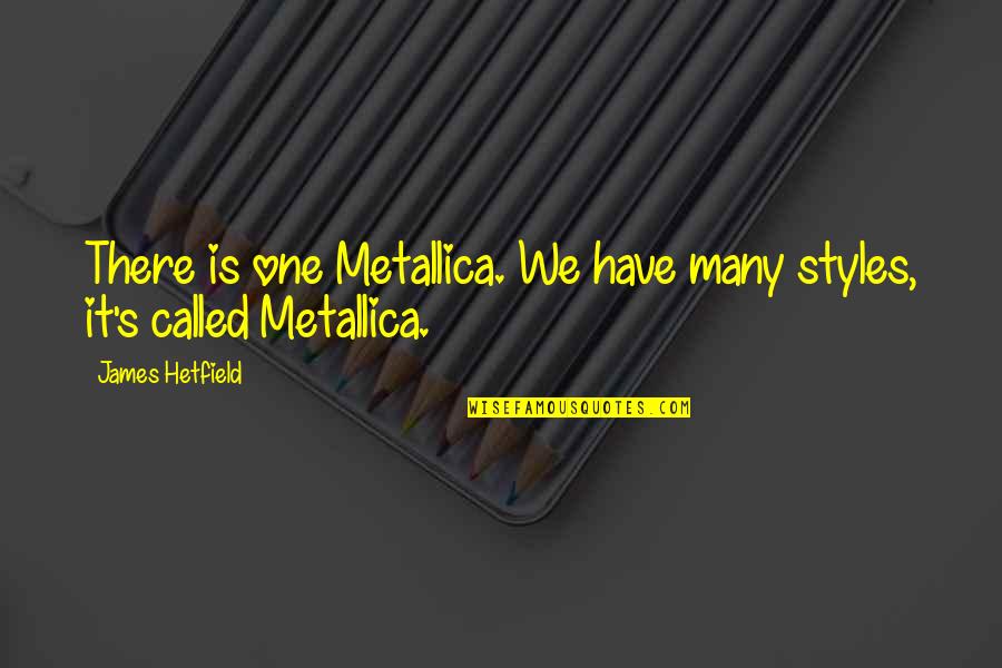 Korndoerfer Development Quotes By James Hetfield: There is one Metallica. We have many styles,