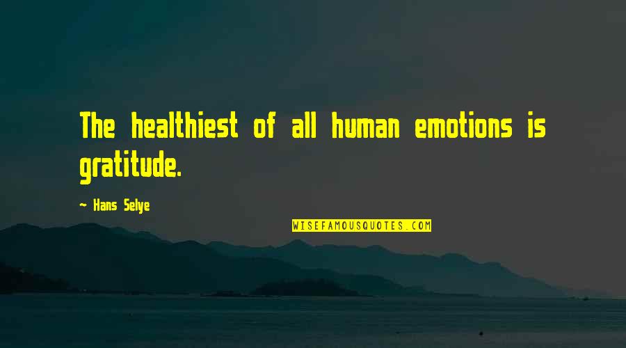 Korndoerfer Model Quotes By Hans Selye: The healthiest of all human emotions is gratitude.