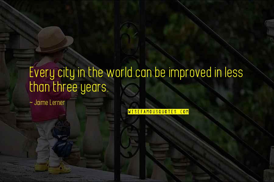 Kornecki Khaki Quotes By Jaime Lerner: Every city in the world can be improved