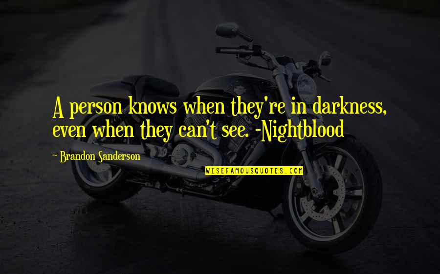 Kornecki Shoes Quotes By Brandon Sanderson: A person knows when they're in darkness, even