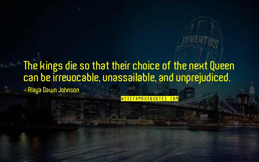 Kornel Kovacs Quotes By Alaya Dawn Johnson: The kings die so that their choice of Kornel Kovacs Quotes By Alaya Dawn Johnson: The kings die so that their choice of