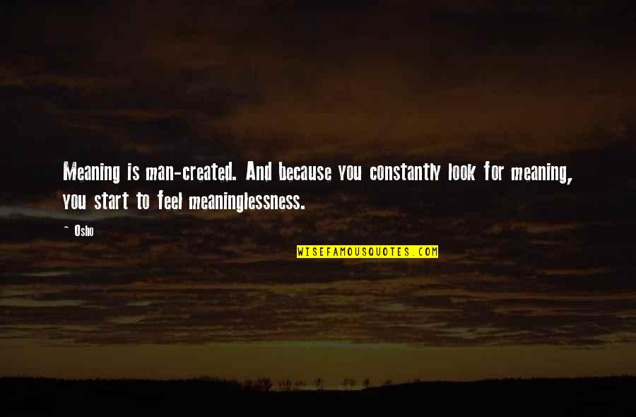 Kornel Kovacs Quotes By Osho: Meaning is man-created. And because you constantly look Kornel Kovacs Quotes By Osho: Meaning is man-created. And because you constantly look