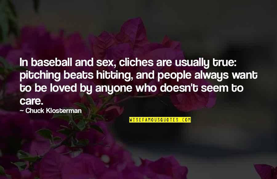 Kornelia Thomas Quotes By Chuck Klosterman: In baseball and sex, cliches are usually true: