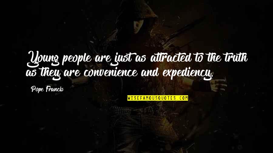 Kornelia Thomas Quotes By Pope Francis: Young people are just as attracted to the Kornelia Thomas Quotes By Pope Francis: Young people are just as attracted to the