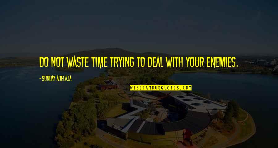 Kornelija Tiesnesyte Quotes By Sunday Adelaja: Do not waste time trying to deal with Kornelija Tiesnesyte Quotes By Sunday Adelaja: Do not waste time trying to deal with