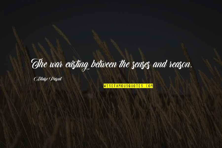 Kornelius Quotes By Blaise Pascal: The war existing between the senses and reason. Kornelius Quotes By Blaise Pascal: The war existing between the senses and reason.