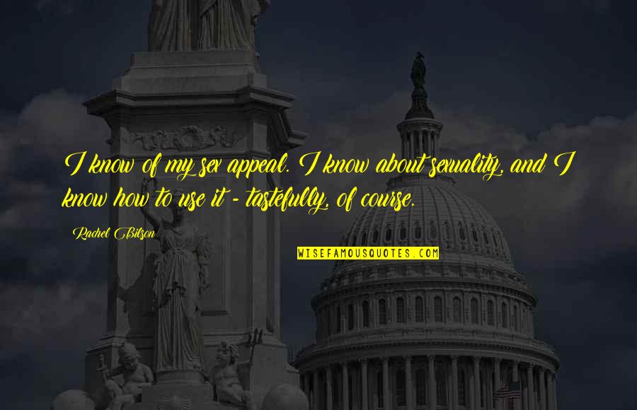 Kornelius Simanjuntak Quotes By Rachel Bilson: I know of my sex appeal. I know Kornelius Simanjuntak Quotes By Rachel Bilson: I know of my sex appeal. I know