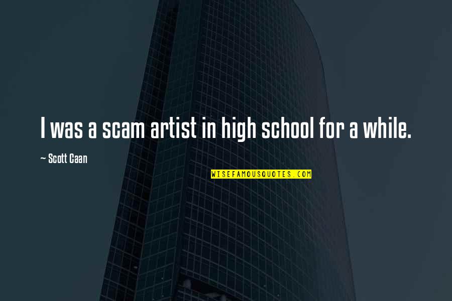 Kornerup And Wanscher Quotes By Scott Caan: I was a scam artist in high school