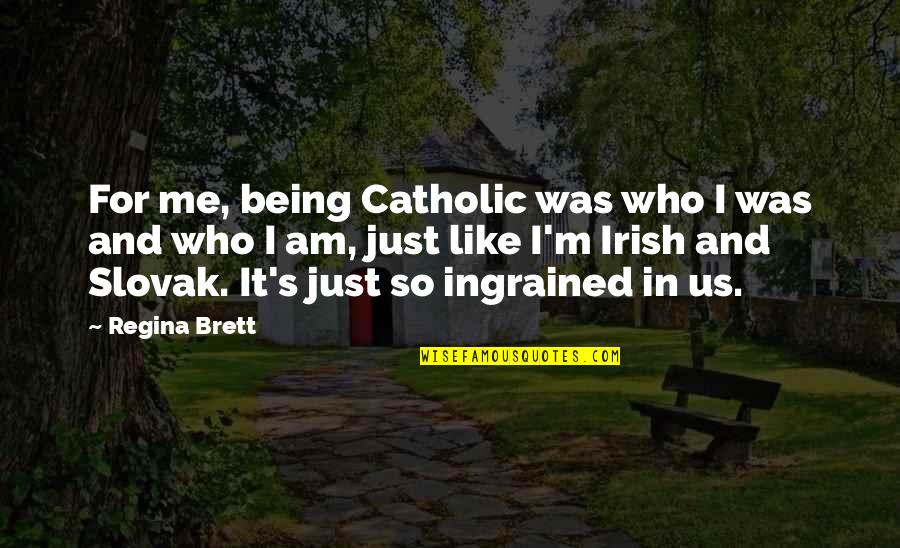 Kornfeil Save Quotes By Regina Brett: For me, being Catholic was who I was