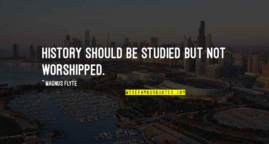 Kornfeld And Levy Quotes By Magnus Flyte: History should be studied but not worshipped. Kornfeld And Levy Quotes By Magnus Flyte: History should be studied but not worshipped.