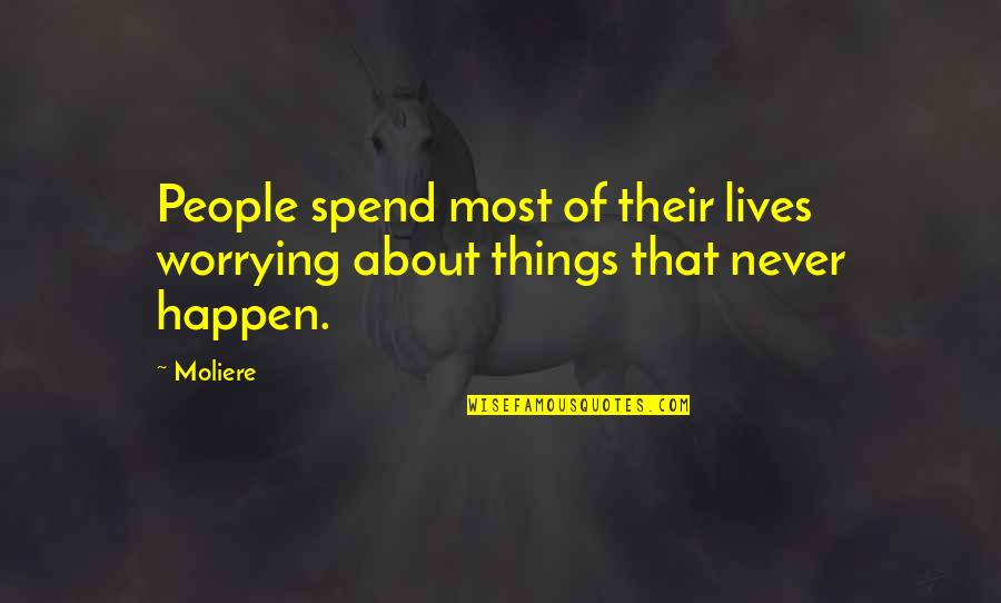 Kornfeld Law Quotes By Moliere: People spend most of their lives worrying about