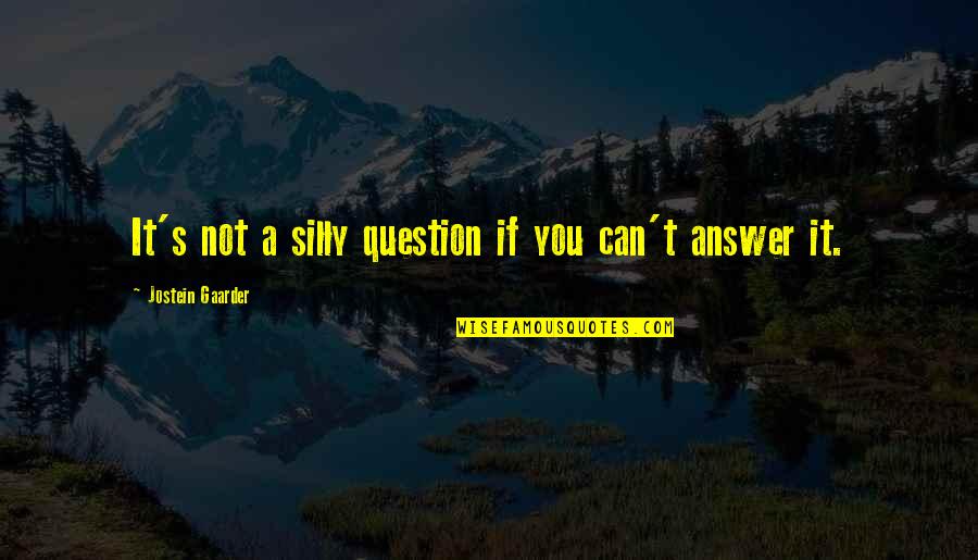 Kornfield Elizabeth Quotes By Jostein Gaarder: It's not a silly question if you can't Kornfield Elizabeth Quotes By Jostein Gaarder: It's not a silly question if you can't