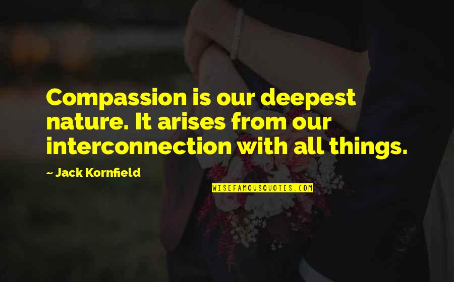 Kornfield Quotes By Jack Kornfield: Compassion is our deepest nature. It arises from