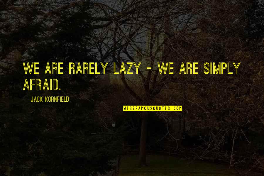 Kornfield Quotes By Jack Kornfield: We are rarely lazy - we are simply