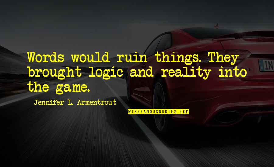 Kornhauser Criminology Quotes By Jennifer L. Armentrout: Words would ruin things. They brought logic and
