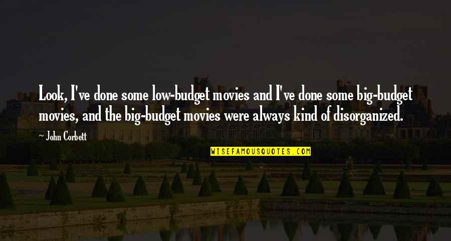 Kornhauser Duda Quotes By John Corbett: Look, I've done some low-budget movies and I've