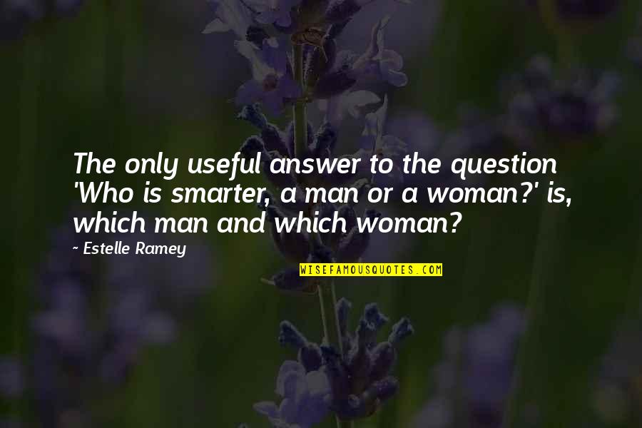 Kornheiser Hannah Quotes By Estelle Ramey: The only useful answer to the question 'Who
