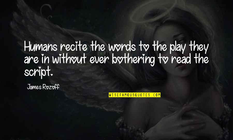 Kornicky Quotes By James Rozoff: Humans recite the words to the play they Kornicky Quotes By James Rozoff: Humans recite the words to the play they