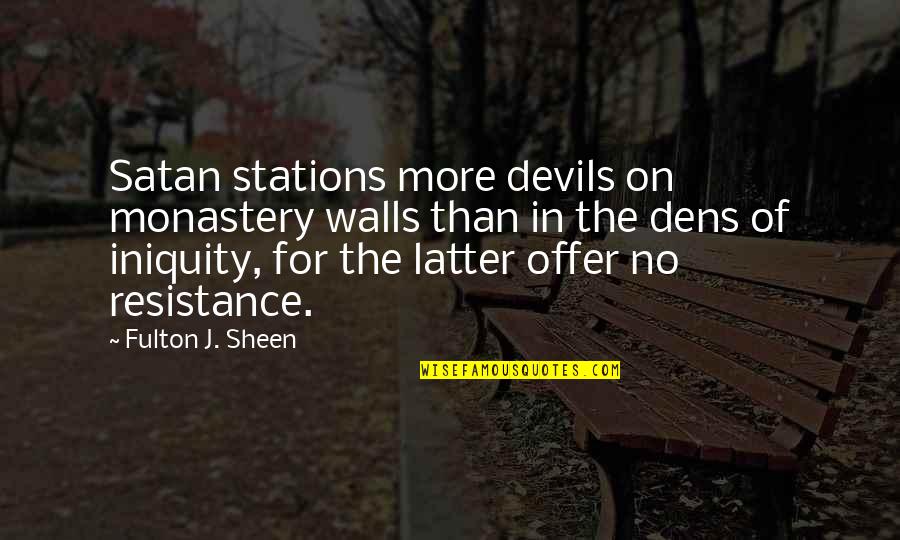 Kornilios Artist Quotes By Fulton J. Sheen: Satan stations more devils on monastery walls than