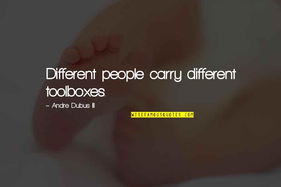 Kornit Quotes By Andre Dubus III: Different people carry different toolboxes.