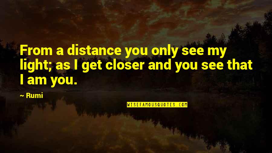 Kornit Quotes By Rumi: From a distance you only see my light;