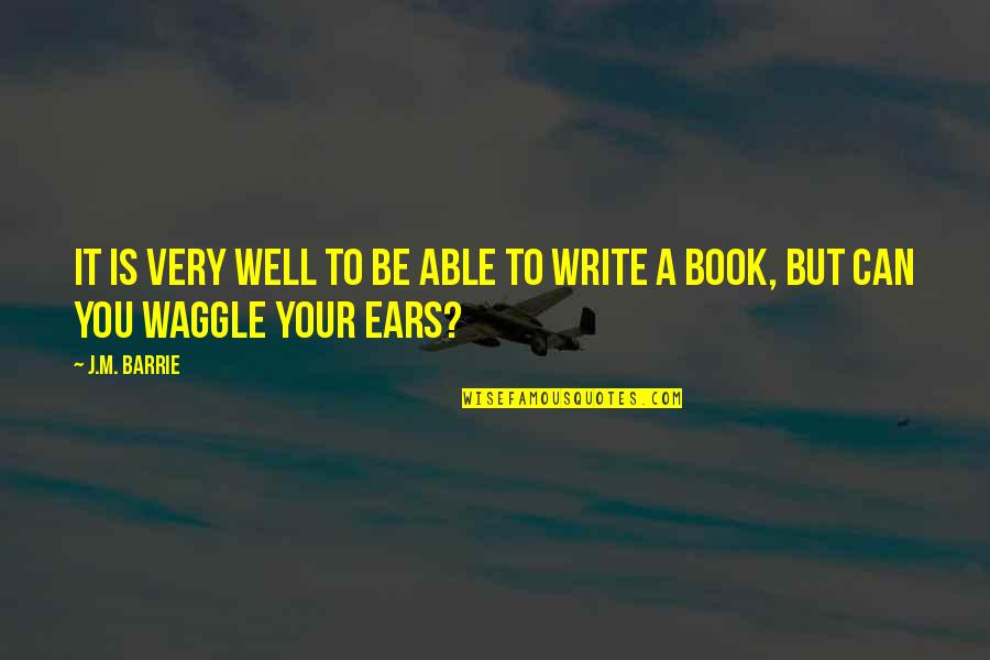 Kornmann Books Quotes By J.M. Barrie: It is very well to be able to