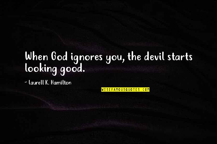 Kornmann Books Quotes By Laurell K. Hamilton: When God ignores you, the devil starts looking Kornmann Books Quotes By Laurell K. Hamilton: When God ignores you, the devil starts looking