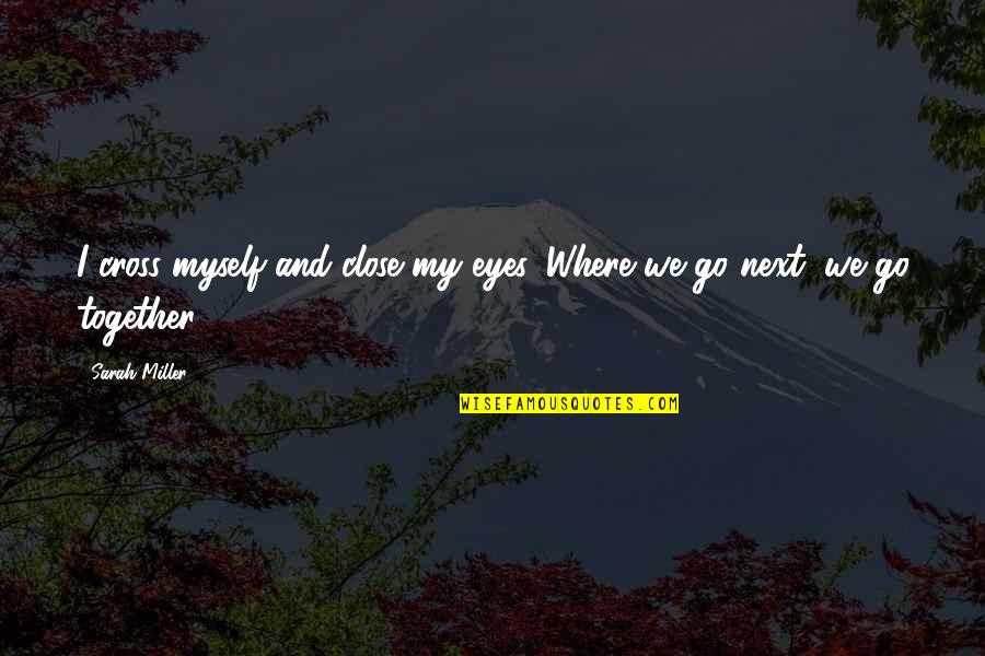 Kornmesserhaus Quotes By Sarah Miller: I cross myself and close my eyes. Where