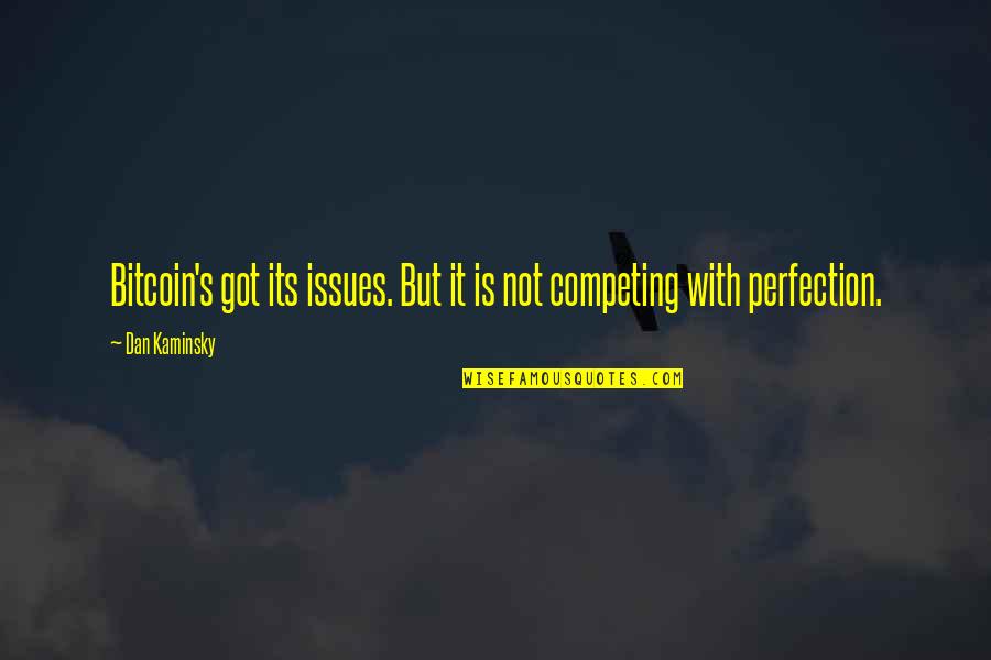 Kornonadan Quotes By Dan Kaminsky: Bitcoin's got its issues. But it is not