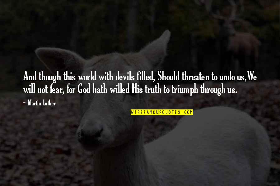Kornonadan Quotes By Martin Luther: And though this world with devils filled, Should Kornonadan Quotes By Martin Luther: And though this world with devils filled, Should