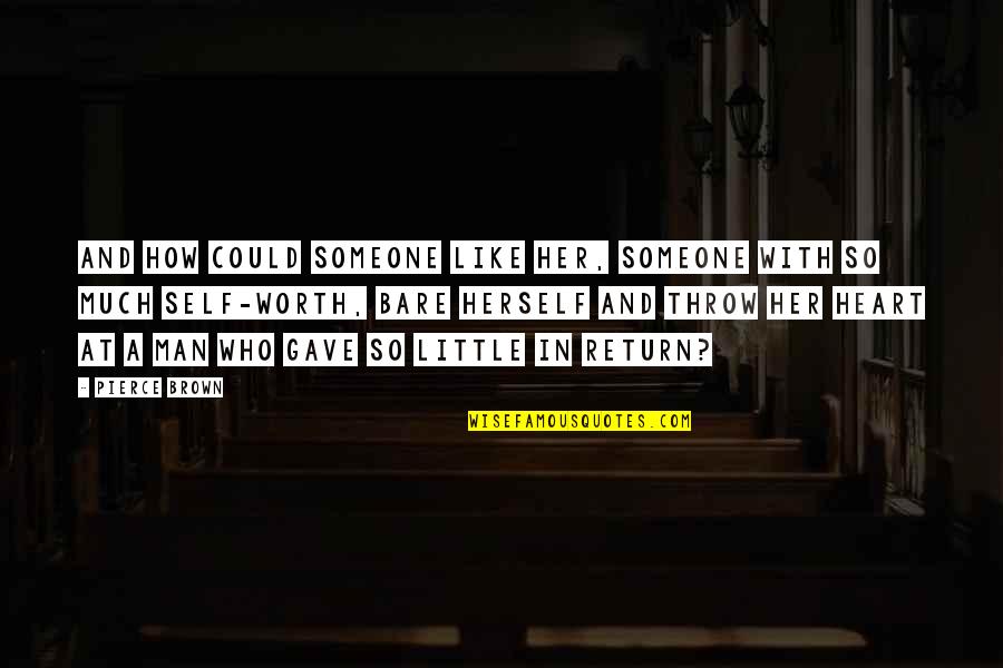 Koro Sensei Last Quotes By Pierce Brown: And how could someone like her, someone with Koro Sensei Last Quotes By Pierce Brown: And how could someone like her, someone with