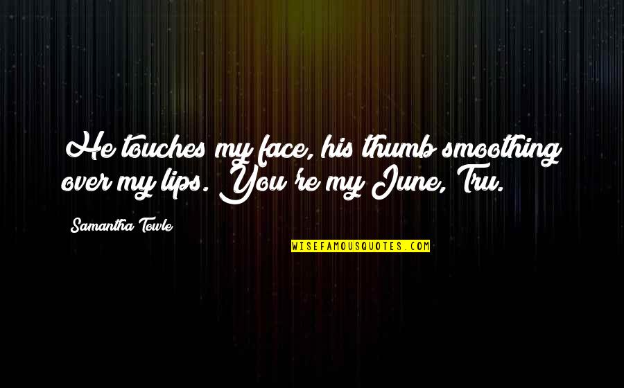 Korobov Boxing Quotes By Samantha Towle: He touches my face, his thumb smoothing over