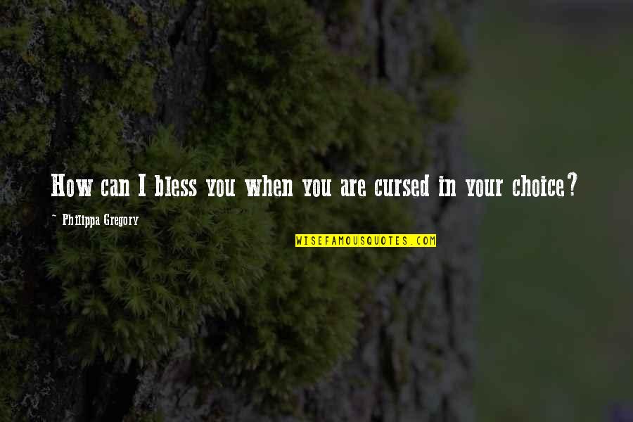 Korogi Practice Quotes By Philippa Gregory: How can I bless you when you are Korogi Practice Quotes By Philippa Gregory: How can I bless you when you are