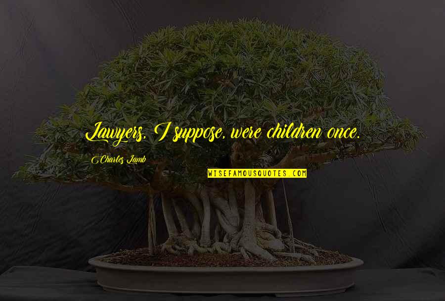 Korokoro New Zealand Quotes By Charles Lamb: Lawyers, I suppose, were children once. Korokoro New Zealand Quotes By Charles Lamb: Lawyers, I suppose, were children once.