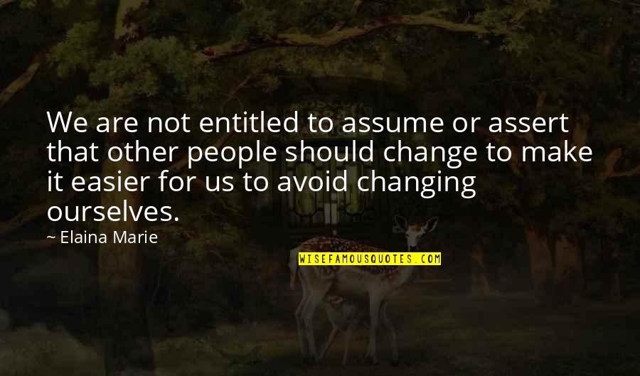 Korokoro New Zealand Quotes By Elaina Marie: We are not entitled to assume or assert Korokoro New Zealand Quotes By Elaina Marie: We are not entitled to assume or assert