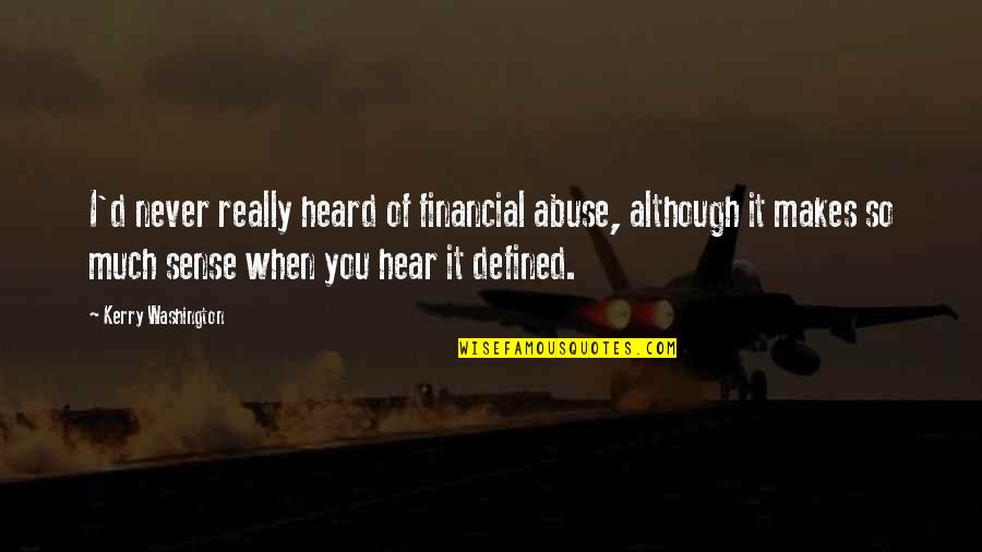 Korokoro New Zealand Quotes By Kerry Washington: I'd never really heard of financial abuse, although Korokoro New Zealand Quotes By Kerry Washington: I'd never really heard of financial abuse, although