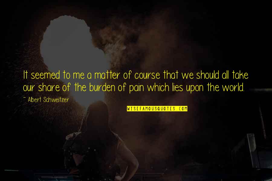 Korolev Russia Quotes By Albert Schweitzer: It seemed to me a matter of course