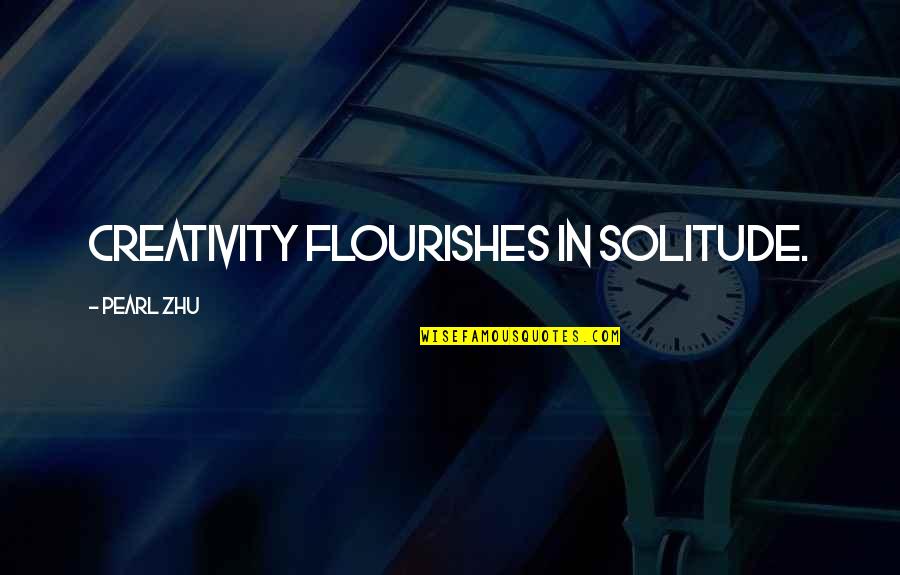 Koroleva Natasha Quotes By Pearl Zhu: Creativity flourishes in solitude. Koroleva Natasha Quotes By Pearl Zhu: Creativity flourishes in solitude.