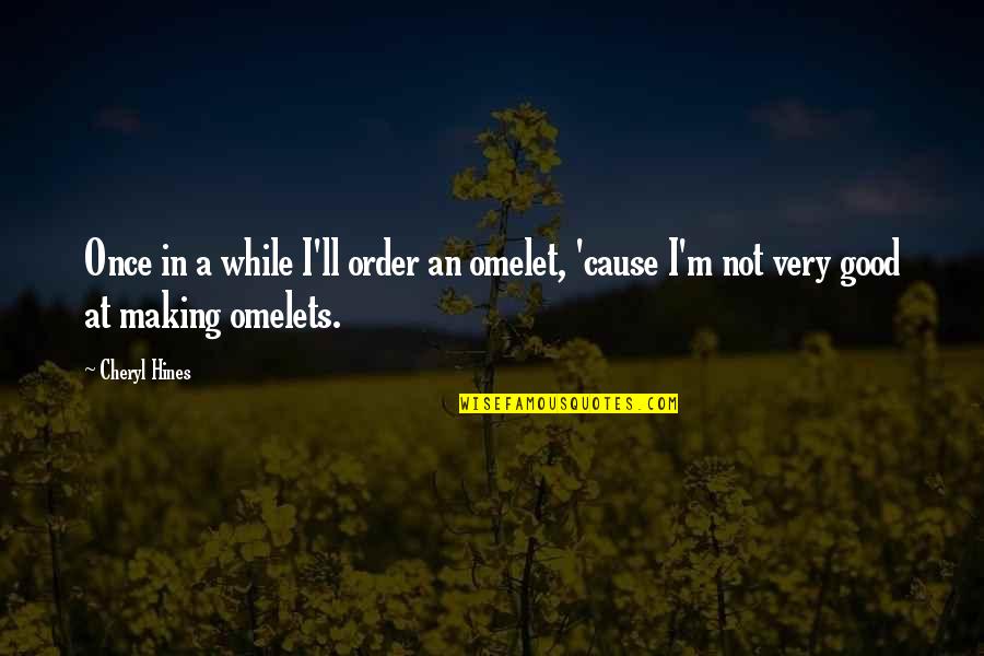 Korolevskiy Gambit Quotes By Cheryl Hines: Once in a while I'll order an omelet,